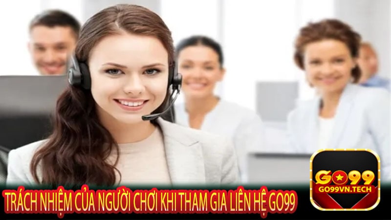 Trách nhiệm của người chơi khi tham gia liên hệ Go99