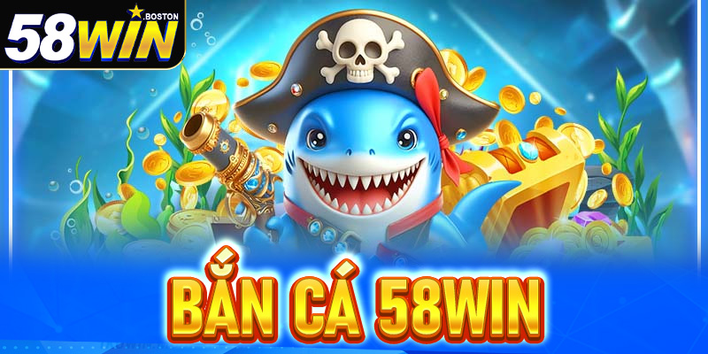 bắn cá 58win