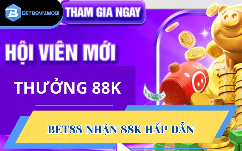 Tìm hiểu về Bet88 nhận 88k